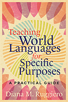 Teaching World Languages for Specific Purposes by Diana M. Ruggiero