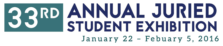 33rd annual juried student exhibition