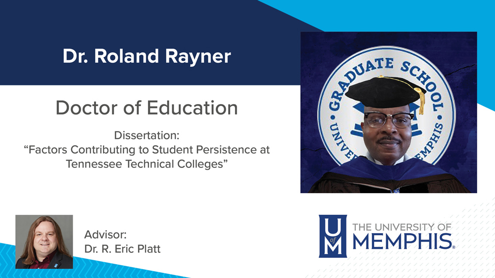 Dr. Roland Rayner, Dissertation title: "Factors Contributing to Student Persistence at Tennessee Technical Colleges", Major Professor: Dr. R. Eric Platt