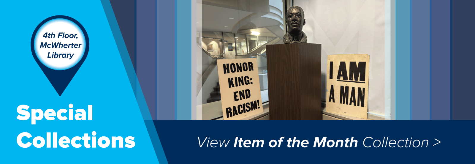 Special Collections on the 4th floor of Ned McWherter Library. Your space for nispiration, discovery and creation Special Collections on the 4th floor of Ned McWherter Library. Your space for nispiration, discovery and creation