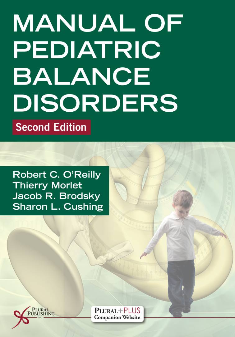 MANUAL OF PEDIATRIC BALANCE DISORDERS Second Edition Robert C. O'Reilly Thierry Morlet Jacob R. Brodsky Sharon L. Cushing
