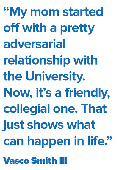 "My mom started off with a pretty adversarial relationship with the University. Now, it's a friendly, collegial one. That just shows what can happen in life." -Vasco Smith III 