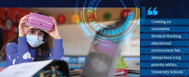 "Creating an innovative, forward-thinking educational environment has always been a top priority within University Schools."