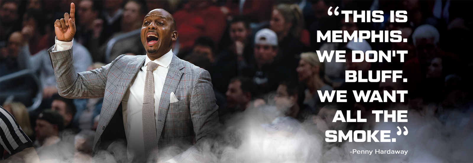 "This is Memphis. We don't bluff. We want all the smoke." - Penny Hardaway