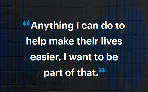 "Anything I can do to help make their lives easier, I want to be part of that."