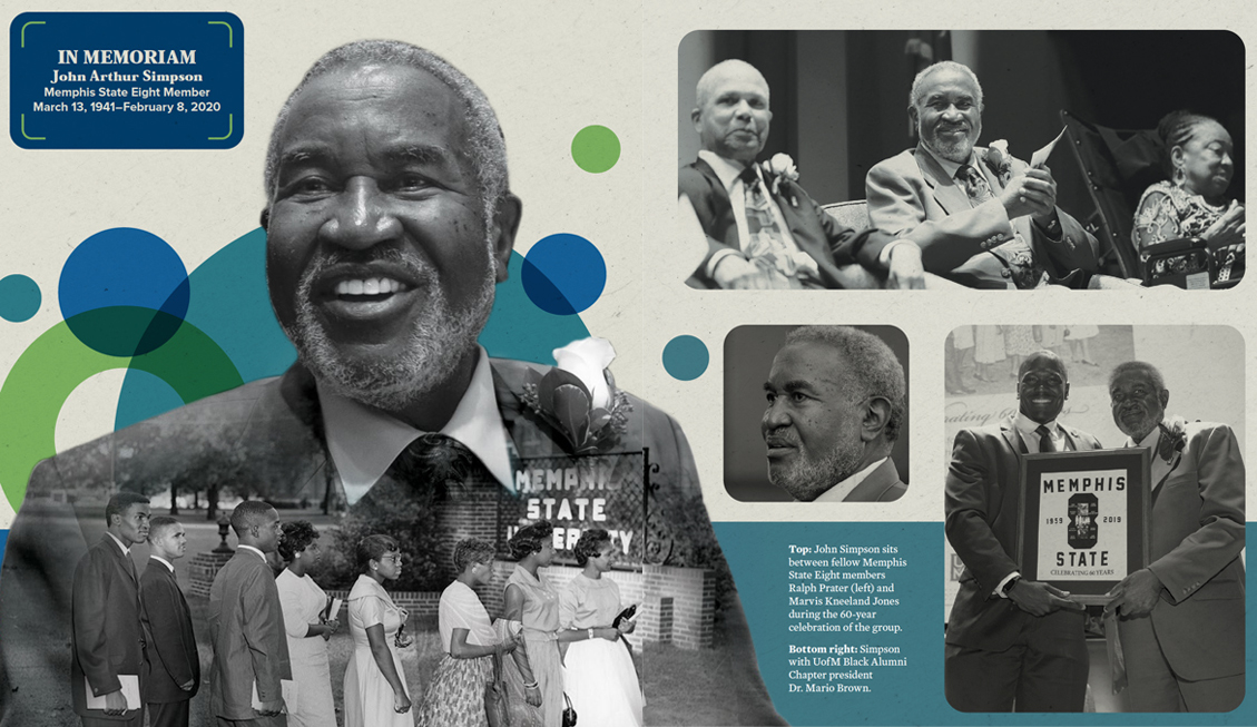 IN MEMORIAM John Arthur Simpson Memphis State Eight Member March 13, 1941. February 8, 2020. Top: John Simpson sits between fellow Memphis State Eight members Ralph Prater (left) and Marvis Kneeland Jones during the 60-year celebration of the group. Bottom right: Simpson with UofM Black Alumni Chapter president Dr. Mario Brown.