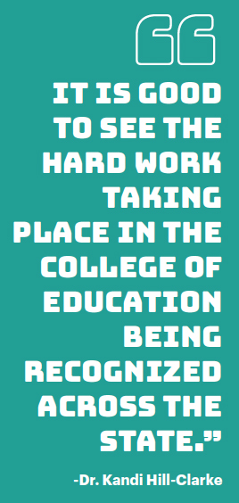 "It is good to see the hard work taking place in the College of Education being recognized across the state.” -Dr. Kandi Hill-Clarke