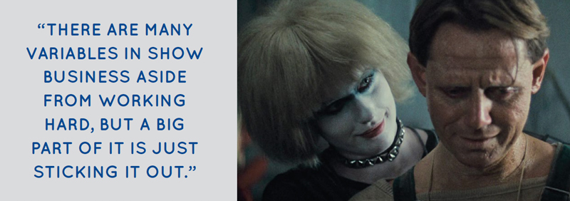 “THERE ARE MANY VARIABLES IN SHOW BUSINESS ASIDE FROM WORKING HARD, BUT A BIG PART OF IT IS JUST STICKING IT OUT.”