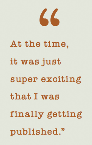 "At the time, it was just super exciting that I was finally getting published.”
