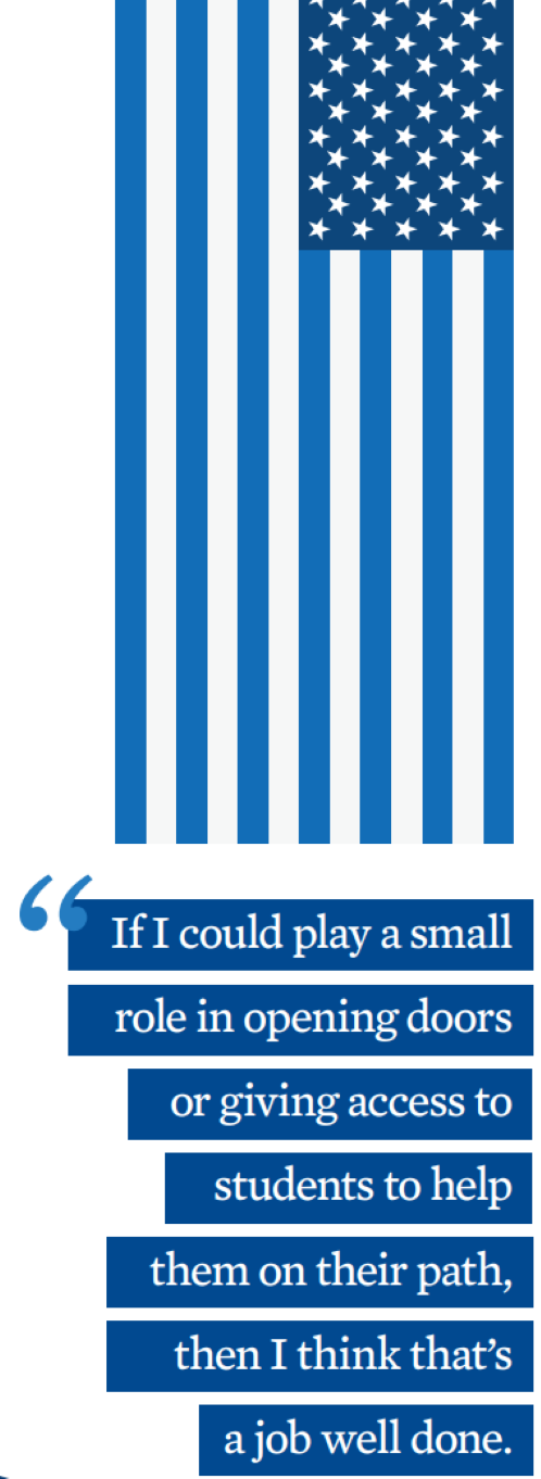 If I could play a small role in opening doors or giving access to students to help them on their path, then I think that's a job well done.